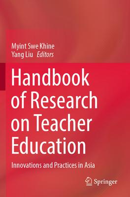 Handbook of Research on Teacher Education: Innovations and Practices in Asia