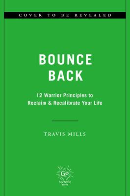 Bounce Back: 12 Warrior Principles to Reclaim & Recalibrate Your Life