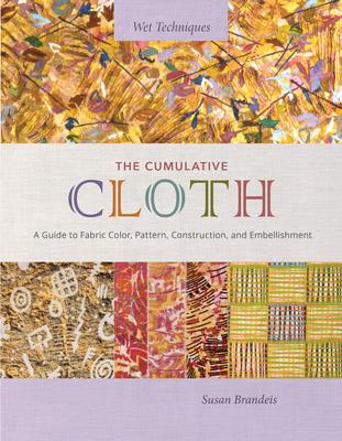 The Cumulative Cloth: A Guide to Fabric Color, Pattern, Construction, and Embellishment