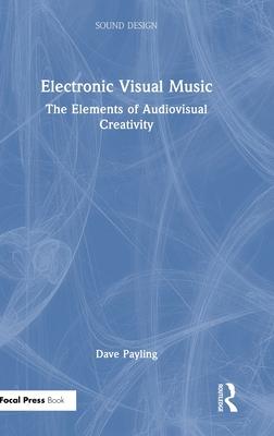 Electronic Visual Music: The Elements of Audiovisual Creativity