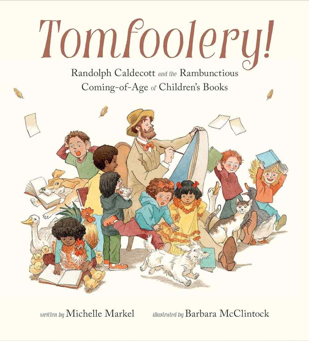 Tomfoolery! Randolph Caldecott and the Rambunctious Coming-of-Age of Children’s Books
