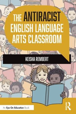 The Antiracist English Language Arts Classroom