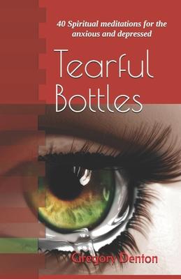 Tearful Bottles: 40 Spiritual meditations for the anxious and depressed