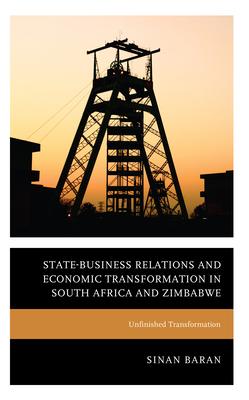 State-Business Relations and Economic Transformation in South Africa and Zimbabwe: Unfinished Transformation