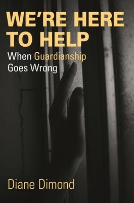 We’re Here to Help: When Guardianship Goes Wrong