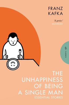 The Unhappiness of Being a Single Man: Essential Stories