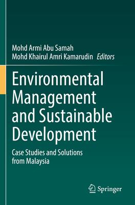 Environmental Management and Sustainable Development: Case Studies and Solutions from Malaysia