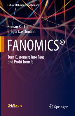 Fanomics(r): Turn Customers Into Fans and Profit from It