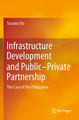 Infrastructure Development and Public-Private Partnership: The Case of the Philippines