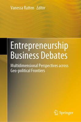 Entrepreneurship Business Debates: Multidimensional Perspectives Across Geo-Political Frontiers