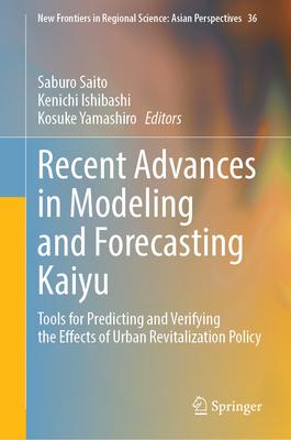 Recent Advances in Modeling and Forecasting Kaiyu: Tools for Predicting and Verifying the Effects of Urban Revitalization Policy