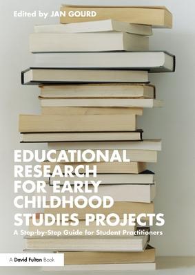 Educational Research for Early Childhood Studies Projects: A Step-By-Step Guide for Student Practitioners