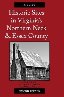 Historic Sites in Virginia’s Northern Neck and Essex County, a Guide: Second Edition