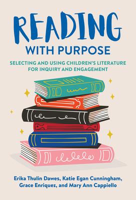 Reading with Purpose: Selecting and Using Children’s Literature for Inquiry and Engagement