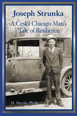 Joseph Strunka A Česká Chicago Man’s Tale of Resilience