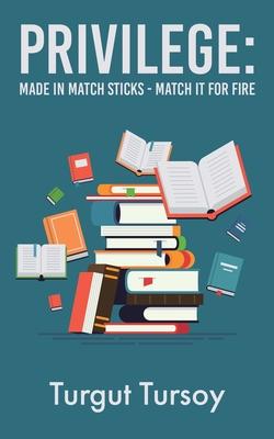 Privilege: Made in Match Sticks - Match it for Fire