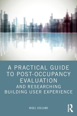 A Practical Guide to Post-Occupancy Evaluation and Researching Building User Experience