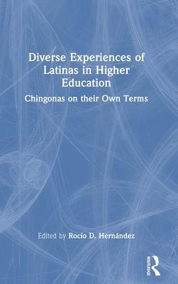 Diverse Experiences of Latinas in Higher Education: Chingonas on Their Own Terms