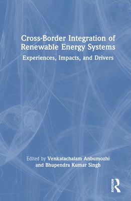 Cross-Border Integration of Renewable Energy Systems: Experiences, Impacts, and Drivers