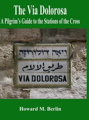 The Via Dolorosa: A Pilgrim’s Guide to the Stations of the Cross