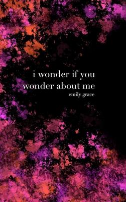 I Wonder If You Wonder About Me: Special Collector’s Hardcover