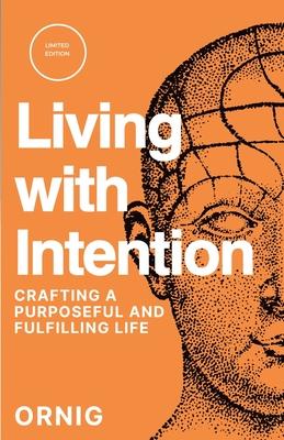 Living with Intention: Crafting a Purposeful and Fulfilling Life