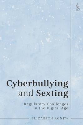 Cyberbullying and Sexting: Regulatory Challenges in the Digital Age