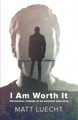 I Am Worth It: The Wishful Thinking Of An Ignorant Man-Child