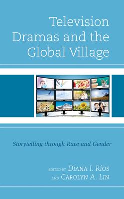 Television Dramas and the Global Village: Storytelling through Race and Gender