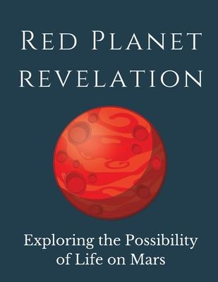 Red Planet Revelation: Uncovering the Potential for Life on Mars