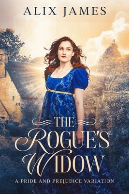 The Rogue’s Widow: A Pride and Prejudice Variation