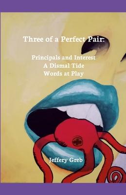 Three of a Perfect Pair: Principals and Interest, A Dismal Tide, Words at Play