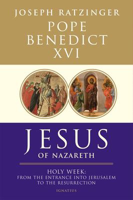 Jesus of Nazareth: Holy Week: From the Entrance Into Jerusalem to the Resurrection Volume 2