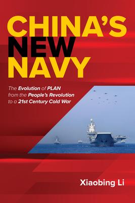 China’s New Navy: The Evolution of Plan from the People’s Revolution to a 21st Century Cold War