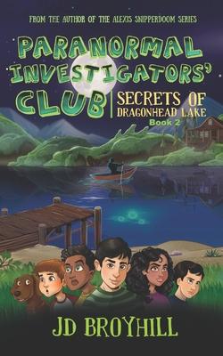 Paranormal Investigators’ Club: Secrets of Dragonhead Lake (Book 2)