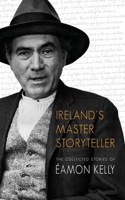 Ireland’s Master Storyteller: The Collected Stories of Éamon Kelly