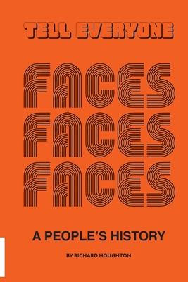 Tell Everyone - A People’s History of the Faces