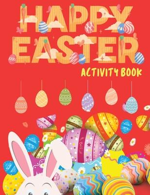 Happy Easter Activity Book: Easter Activity Book for Kids, Easter Word Search, Sudoku Easter for Kids, Easter Dot to Dot, Easter Mazes, Easter Act