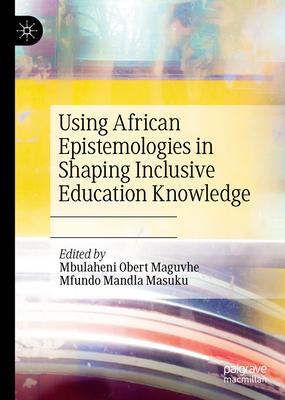 Using African Epistemologies in Shaping Inclusive Education Knowledge