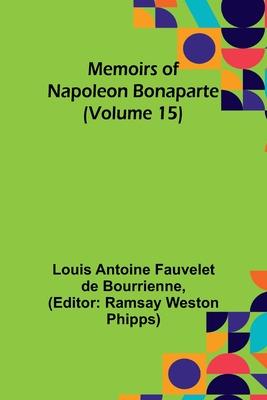 Memoirs of Napoleon Bonaparte (Volume 15)