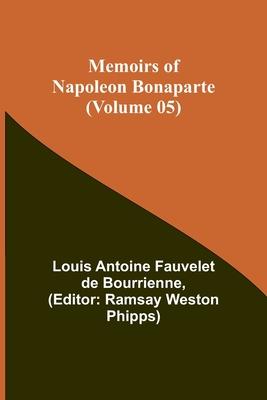 Memoirs of Napoleon Bonaparte (Volume 05)