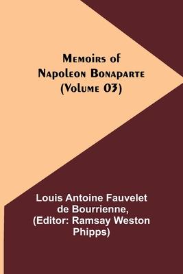 Memoirs of Napoleon Bonaparte (Volume 03)