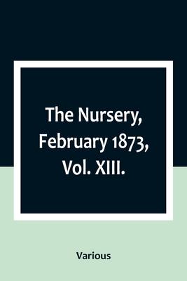 The Nursery, February 1873, Vol. XIII.