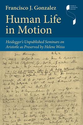 Human Life in Motion: Heidegger’s Unpublished Seminars on Aristotle as Preserved by Helene Weiss