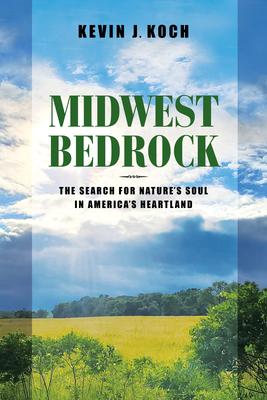 Midwest Bedrock: The Search for Nature’s Soul in America’s Heartland