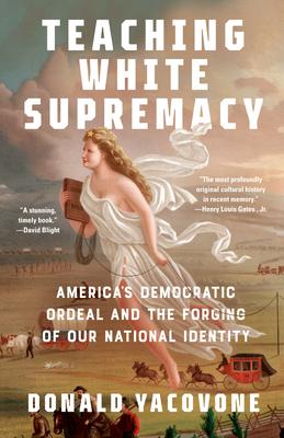 Teaching White Supremacy: America’s Democratic Ordeal and the Forging of Our National Identity