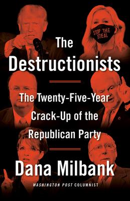 The Destructionists: The Twenty-Five Year Crack-Up of the Republican Party