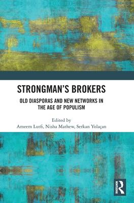 Strongman’s Brokers: Old Diasporas and New Networks in the Age of Populism