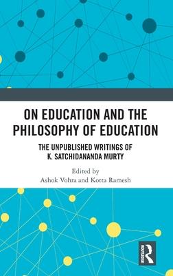 On Education and Philosophy of Education: The Unpublished Writings of K. Satchidananda Murty