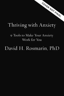 Thriving with Anxiety: 9 Tools to Make Your Anxiety Work for You